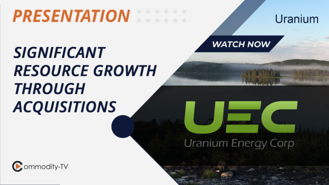Uranium Energy: Annual Report Shows Significant Growth in Resources Through Acquisitions
