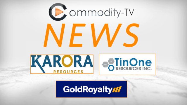 Mining News Flash with Gold Royalty, Karora Resources and TinOne Resources