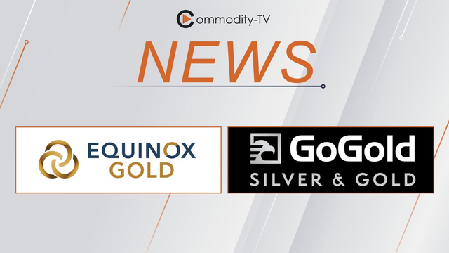 Equinox Gold Reduces Debt; GoGold Resources Reports Record Cash Balances