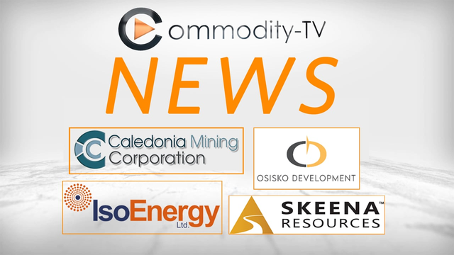 Mining News Flash with Skeena Resources, IsoEnergy, Osisko Development and Caledonia Mining