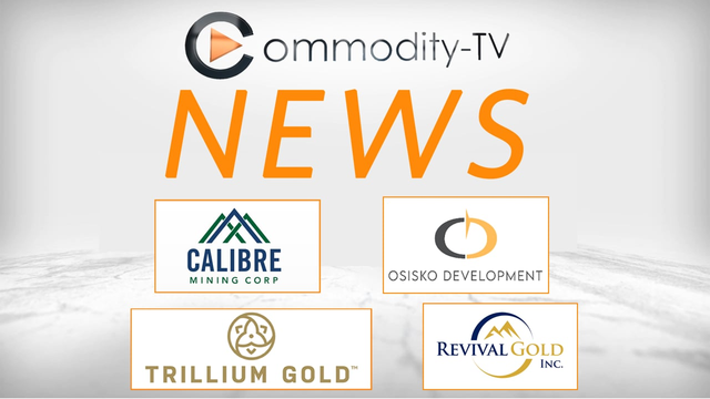 Mining Newsflash with Calibre Mining, Revival Gold, Trillium Gold and Osisko Development