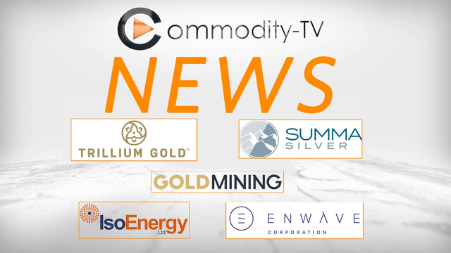 Mining News with Summa Silver, IsoEnergy, GoldMining, EnWave and Trillium Gold Mines
