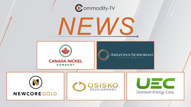 News with Canada Nickel, Arizona Sonoran Copper, Newcore Gold, Osisko Development and Uranium Energy