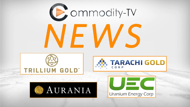 Mining Newsflash with Trillium Gold, Tarachi Gold, Uranium Energy and Aurania Resources