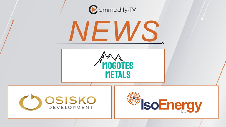Mining News Flash with Mogotes Metals, Osisko Development and IsoEnergy