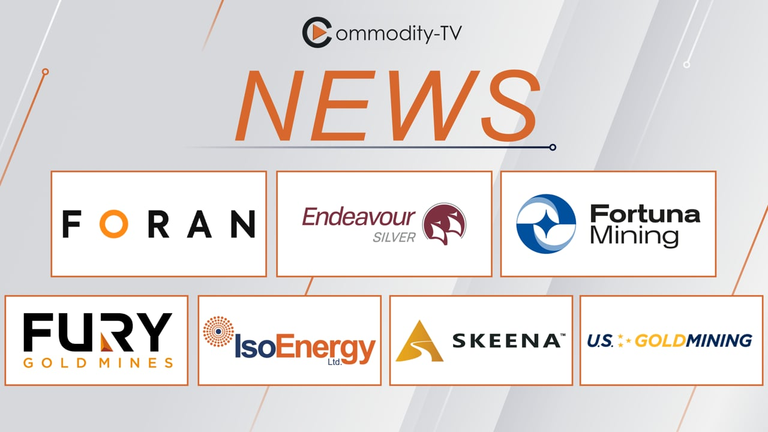 News with Foran Mining, Endeavour Silver, Fortuna, Fury Gold, IsoEnergy, Skeena and U.S. GoldMining