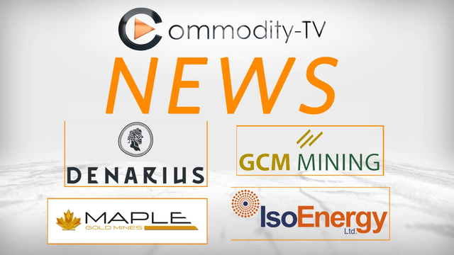 Mining Newsflash with Maple Gold Mines, Denarius Silver, GCM Mining and IsoEnergy