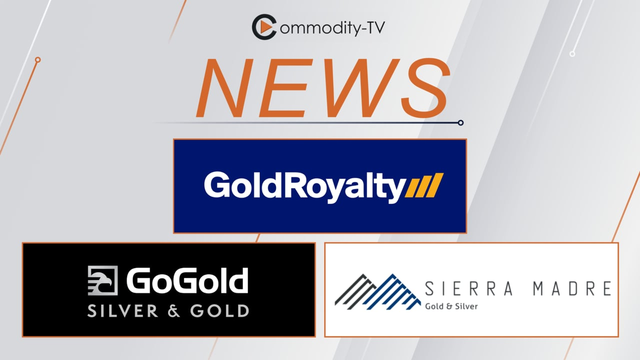 Mining News Flash with Gold Royalty, GoGold Resources and Sierra Madre Gold and Silver