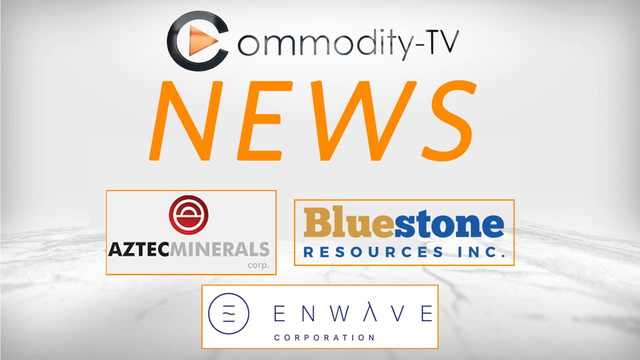 Mining Newsflash with Aztec Minerals, Bluestone Resources and EnWave