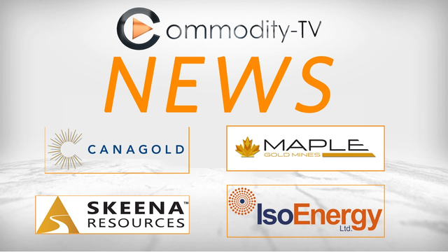 Mining Newsflash with Canagold Resources, Maple Gold Mines, Skeena Resources and IsoEnergy