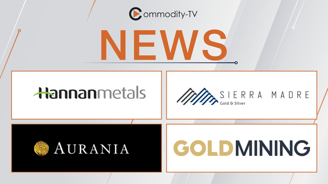 Mining News Flash with Hannan Metals, Sierra Madre Gold & Silver, Aurania Resources and GoldMining