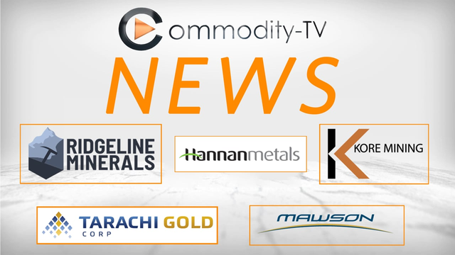 Mining Newsflash with Tarachi Gold, Hannan Metals, Ridgeline Minerals, KORE Mining and Mawson Gold