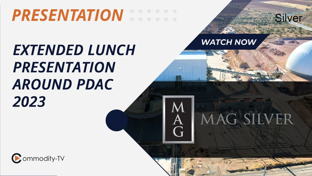 MAG Silver: Extended Lunch Presentation Around the PDAC 2023