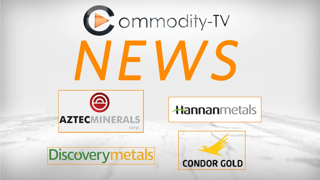 Mining Newsflash with Discovery Metals, Condor Gold, Hannan Metals and Aztec Minerals
