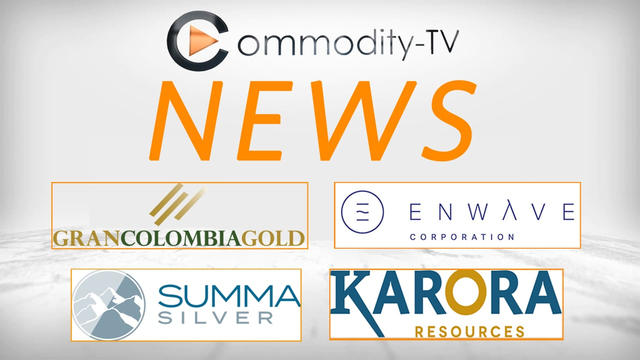 Mining Newsflash with Karora Resources, Summa Silver, Gran Colombia Gold and EnWave