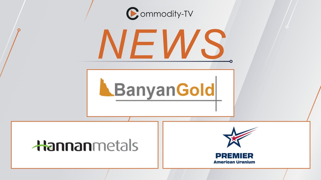 Mining News Flash with Banyan Gold, Hannan Metals and Premier American Uranium