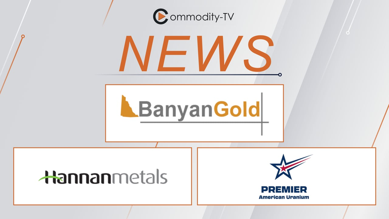 Mining News Flash with Banyan Gold, Hannan Metals and Premier American Uranium
