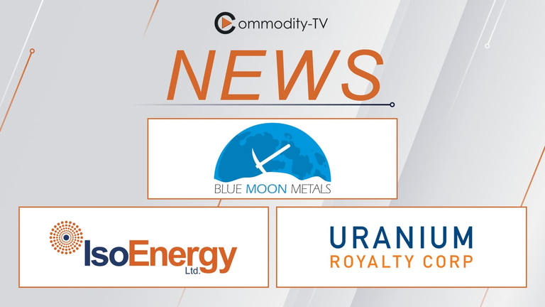 Mining News Flash with Blue Moon Metals, IsoEnergy and Uranium Royalty