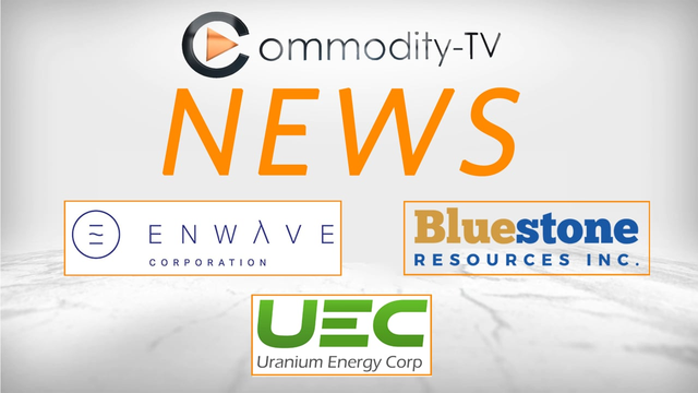 Mining Newsflash with Bluestone Resources, Uranium Energy and EnWave
