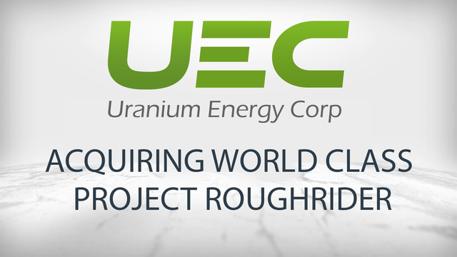 Uranium Energy Expands Portfolio Through Acquisition of Roughrider Project