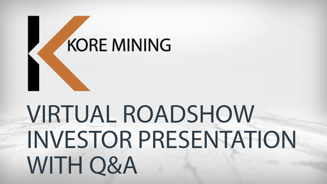 KORE Mining: Virtual Roadshow Investor Presentation with Q&A, Q2 2021