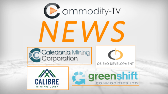 News Flash with Green Shift Commodities, Calibre Mining, Osisko Development and Caledonia Mining