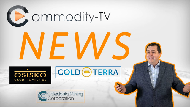 Newsflash with Osisko Gold Royalties, Gold Terra Resources and Caledonia Mining